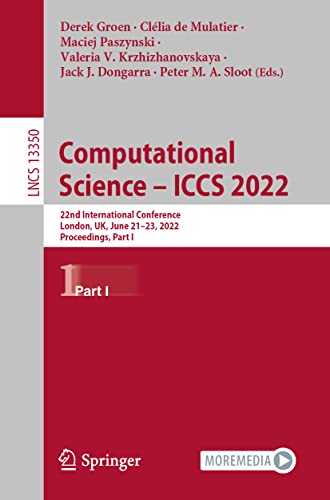 Computational Science – ICCS 2022: 22nd International Conference, London, UK, June 21–23, 2022, Proceedings, Part I (Lecture Notes in Computer Science, 13350)