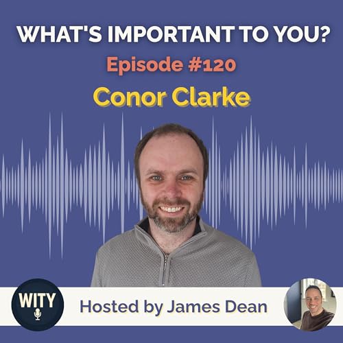 #120 What's Important To Conor Clarke - Connection, Self-Trust & Authentic Growth