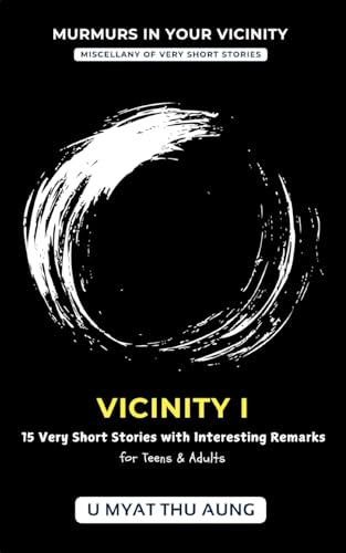 Vicinity I: 15 Very Short Stories with Interesting Remarks (Murmurs in Your Vicinity)
