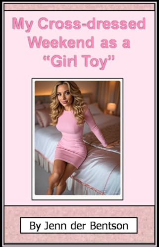 My Cross Dressed Weekend as a “Girl Toy”
