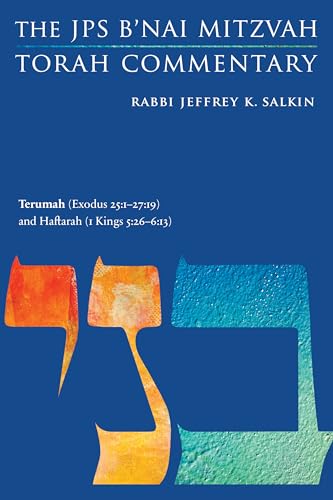 Terumah (Exodus 25:1-27:19) and Haftarah (1 Kings 5:26-6:13): The JPS B'nai Mitzvah Torah Commentary (JPS Study Bible)