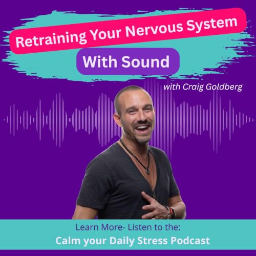 E256 Retraining Your Nervous System With Sound with Craig Goldberg