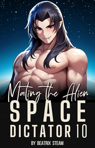 Mating the Alien Space Dictator 10: Spicy Vampire Warlord Dark Romance Smutt Short Story