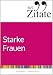 365 Zitate für starke Frauen: Geballte Frauen-Power für tägliche Inspiration und Motivation (365 Zitate: Zitate für jede Lebenslage: Zitatesammlung für neue Inspiration und Kreativität)