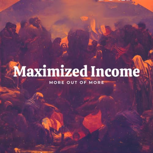Maximized Income - More Out Of More 3