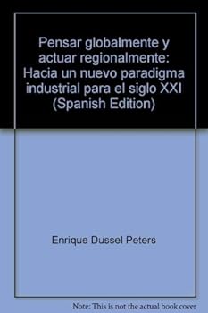 Pensar globalmente y actuar regionalmente: Hacia un nuevo paradigma industrial para el siglo XXI