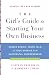 The Girl's Guide to Starting Your Own Business (Revised Edition): Candid Advice, Frank Talk, and True Stories for the Successful Entrepreneur