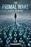 wake liquid force 2013  The Primal Wake - Liquid Memory (English Edition)