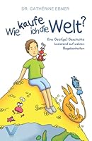 Wie kaufe ich die Welt?: Eine Geizi(ge) Geschichte basierend auf wahren Begebenheiten (German Edition) 9925786703 Book Cover