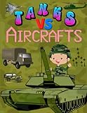  TANKS VS AIRCRAFTS: COLORING BOOK: Perfect gift for kids