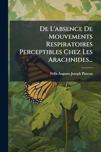 De L'absence De Mouvements Respiratoires Perceptibles Chez Les Arachnides... (French Edition)