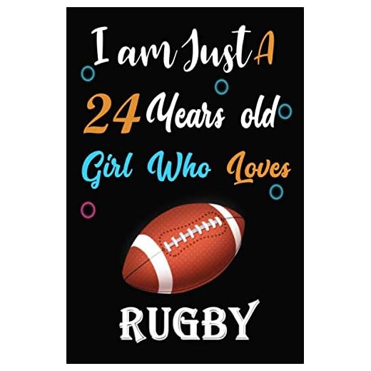 I am just a 24 years old girl who loves Rugby: Lined Notebook, Thanksgiving, Christmas & Birthday Gift for 24 Years Old Rugby Lovers