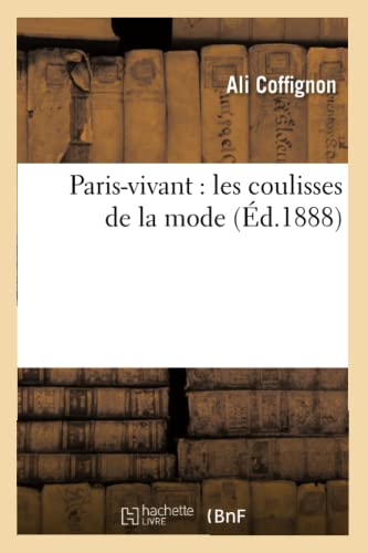Paris-Vivant: Les Coulisses de la Mode (Éd.1888) (Sciences Sociales) (French Edition)