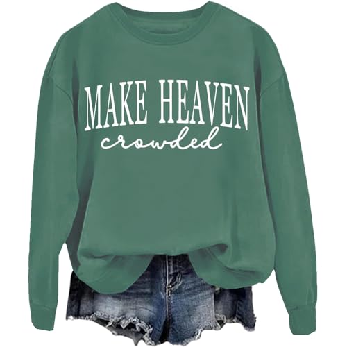 SexyJoys Make Heaven Crowded Sweatshirt Make Heaven Crowded Sweatshirts Christian Clothing For Women Men Green