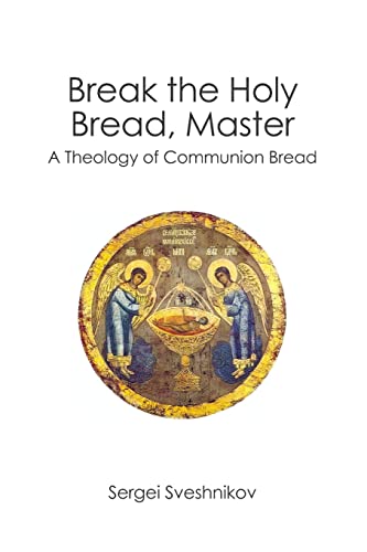 Break the Holy Bread, Master: A Theology of Communion Bread