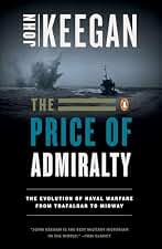 The Price of Admiralty: The Evolution of Naval Warfare from Trafalgar to Midway