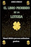 El Libro Prohibido De La Lotería: Manual Definitivo Para Crear Combinaciones Ganadoras 109183931X Book Cover