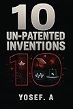 10 Un-Patented Inventions