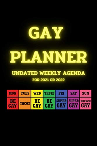 Gay Planner Undated Weekly Agenda for 2021 or 2022.: Funny LGBT Calendar Book for all Remarkable Gay Boys around the World. Gift Idea for Gay Dad, Gay ... also Straight Guys who love their Gay Guys