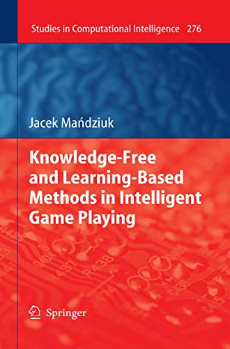 Knowledge-Free and Learning-Based Methods in Intelligent Game Playing (Studies in Computational Intelligence, 276)