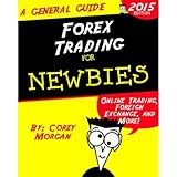 Forex Trading for Newbies: Online Trading, Foreign Exchange, and More!