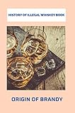  History Of Illegal Whiskey Book: Origin Of Brandy (English Edition)