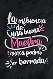  La influencia de una buena maestra nunca podrá ser borrada: Cuaderno de Notas, Libreta de apuntes - rayado, regalo ideal y original Para Fin De Curso ... preescolar, primaria o secundaria