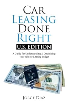 Paperback Car Leasing Done Right: U.S. Edition: A Guide for Understanding & Optimizing Your Vehicle Leasing Budget Book