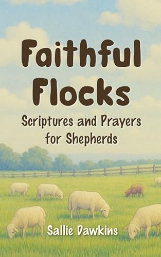Faithful Flocks: Scriptures and Prayers for Shepherds (English Edition)