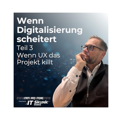 Wenn Digitalisierung scheitert: Teil 3 - Wenn UX das Projekt killt