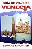  GUÍA DE VIAJE DE VENECIA 2026: Un viaje inmersivo a través de barrios históricos, vida costera y paisajes urbanos atemporales.