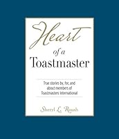 Heart of a Toastmaster: True Stories by, for, and about members of Toastmasters International (Heart Book Series) 069231752X Book Cover