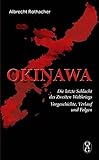  Okinawa: Die letzte Schlacht des Zweiten Weltkriegs. Vorgeschichte, Verlauf und Folgen