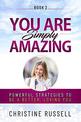 You Are Simply Amazing: Powerful Strategies to Be a Better, Loving You
