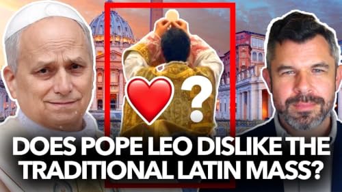 1333: Does Pope Leo Dislike the Traditional Latin Mass? &ndash; Dr. Taylor Marshall