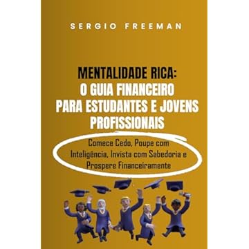 Capa do livro MENTALIDADE RICA: O GUIA FINANCEIRO PARA ESTUDANTES E JOVENS PROFISSIONAIS: Comece Cedo, Poupe com Inteligência, Invista com Sabedoria e Prospere Financeiramente (Portuguese Edition)
