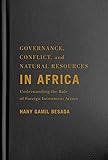 Governance, Conflict, and Natural Resources in Africa: Understanding the Role of Foreign Investment Actors