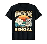 J'ai demandé à Dieu un véritable ami alors il m'a donné un chat BENGAL T-Shirt