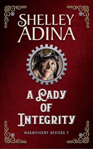 A Lady of Integrity: A steampunk adventure novel (Magnificent Devices Book 7)