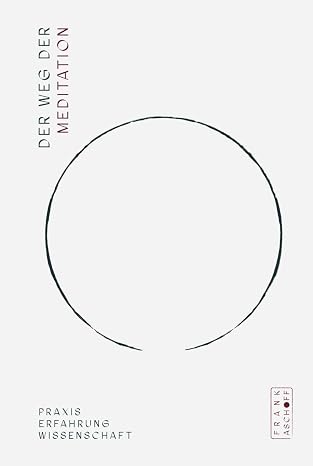 Der Weg der Meditation: Praxis. Erfahrung. Wissenschaft. Mit über 50 geführten Meditationen als Audioaufnahmen und ergänzenden Lehrmaterialien zum Dow