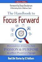 The Handbook to Focus Forward: Personalities Driven by Their Passion & Purpose to Effect Positive Change 1990437192 Book Cover