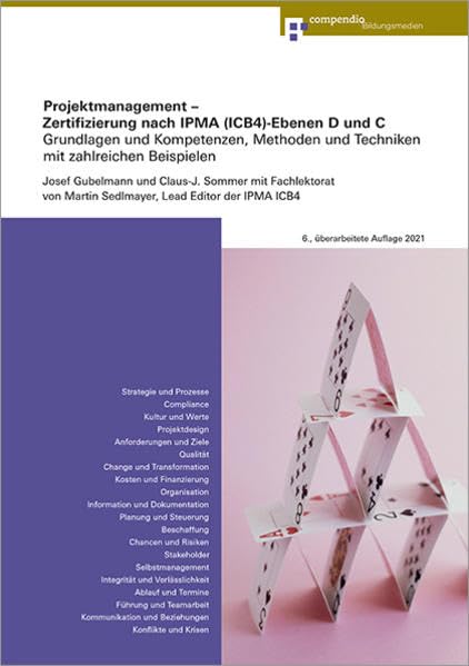 Projektmanagement – Zertifizierung nach IPMA(ICB4)-Ebenen D und C: Grundlagen und Kompetenzen, Methoden und Techniken mit zahlreichen Beispielen