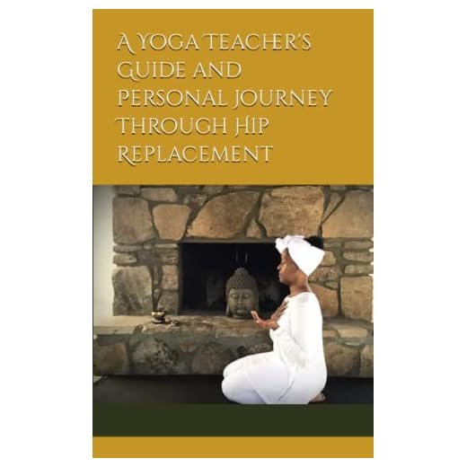 A Yoga Teacher's Guide and Personal Journey Through Hip Replacement