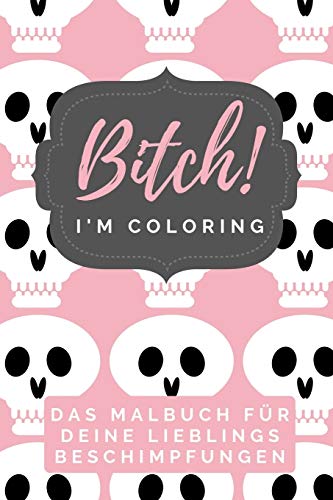 BITCH! I'M COLORING DAS MALBUCH FÜR DEINE LIEBLINGS BESCHIMPFUNGEN: A5 freches Schimpfwörter Malbuch für Erwachsene | Cooles Buero Geschenk für ... Entspannen und Abreagieren (German Edition)