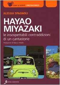 Hayao Miyazaki. Le insospettabili contraddizioni di un cantastorie Hayao Miyazaki. Le insospettabili contraddizioni di un cantastorie
