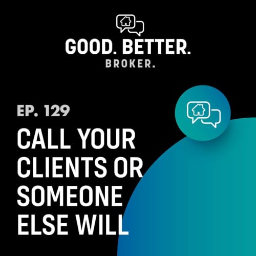 Call Your Clients or Someone Else Will | Episode 129