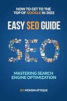 Mastering Search Engine Optimization : How To Get To The Top Of The Google In 2022: Easy Seo Guide B0B6LJ2QPV Book Cover