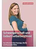  Schwangerschaft und Geburt selbstbestimmt: Gut informiert über Vorsorge, Rechte und finanzielle Hilfen