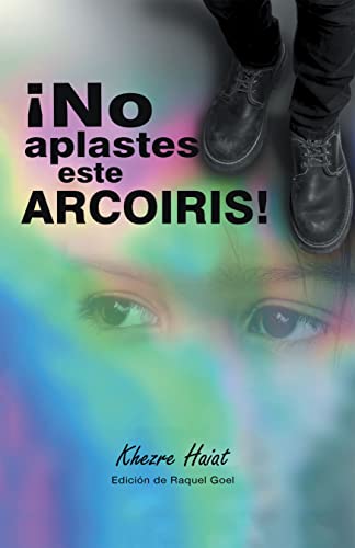 ¡No Aplastes Este Arcoíris! (Spanish Edition)
