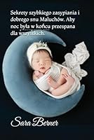 Sekrety szybkiego zasypiania i dobrego snu Maluchów. Aby noc byla w koncu przespana dla wszystkich. (Polish Edition) B0F66WP4GX Book Cover
